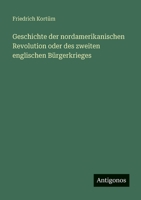 Geschichte der nordamerikanischen Revolution oder des zweiten englischen Bürgerkrieges (German Edition) 3563436290 Book Cover