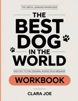 The Useful Learning Knowledge The Best Dog in the World: Easy Key to the Original Book’s True Message B0H24CK2F2 Book Cover