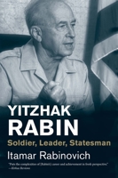 Yitzhak Rabin: Soldier, Leader, Statesman 0300212291 Book Cover