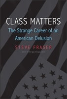 Class Matters: The Strange Career of an American Delusion 0300221509 Book Cover