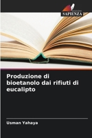 Produzione di bioetanolo dai rifiuti di eucalipto (Italian Edition) 6209584276 Book Cover