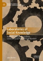 Laboratories of Social Knowledge: How International Organizations Construct Social Policy Through Numbers (Palgrave Studies in Science, Knowledge and Policy) 3031891783 Book Cover