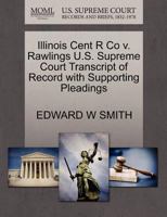 Illinois Cent R Co v. Rawlings U.S. Supreme Court Transcript of Record with Supporting Pleadings 1270243195 Book Cover