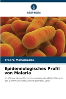 Epidemiologisches Profil von Malaria: im Centre de santé communautaire de Mékin-Sikoro in der Commune I des Distrikts Bamako, 2021 (German Edition) 6207630084 Book Cover