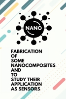 Fabrication of some nanocomposites and to study their application as sensors 1805251635 Book Cover