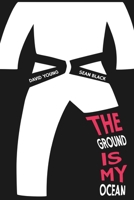 The Ground Is My Ocean: A Novel about Resilience, Self-Acceptance and Brazilian Jiu Jitsu 1909062774 Book Cover