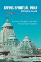 Seeing Spiritual India: A Guide to Temples, Holy Sites, Festivals and Traditions 0595502911 Book Cover