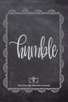 Humble: Your Inspirational Christian Faith Gratitude Diary Notebook To Record, Remember, Reflect and To Achieve Total Happiness - Beautiful Chalk Design Modern Calligraphy and Lettering 1080464034 Book Cover
