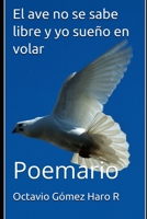 El ave no se sabe libre y yo sueño en volar: Poemario 1718176333 Book Cover
