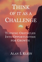 Think of It As a Challenge: Turning Obstacles into Opportunities for Growth B0F32XNFBK Book Cover
