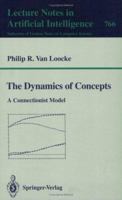 The Dynamics of Concepts: A Connectionist Model (Lecture Notes in Computer Science / Lecture Notes in Artific) 3540576479 Book Cover