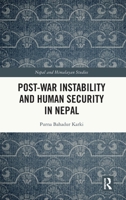 Post-War Instability and Human Security in Nepal (Nepal and Himalayan Studies) 0367139774 Book Cover