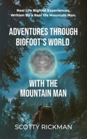 Adventures Through Bigfoot's World With The Mountain Man 1959620444 Book Cover