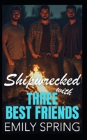 Shipwrecked with Three Best Friends: A Forced Proximity Reverse Harem Romance B0DVM1XH3R Book Cover