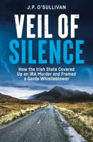 Veil of Silence: How the Irish State Covered Up an IRA Murder and Framed a Garda Whistleblower 1785375881 Book Cover