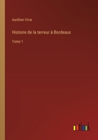 Histoire de la terreur à Bordeaux: Tome 1 3385026849 Book Cover