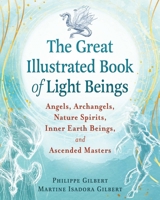 The Great Illustrated Book of Light Beings: Angels, Archangels, Nature Spirits, Inner Earth Beings, and Ascended Masters B0FRSSTS3T Book Cover