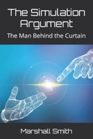 The Simulation Argument: The Man Behind the Curtain null Book Cover