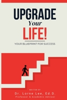 Upgrade Your Life! Your Blueprint for Success 0980161495 Book Cover