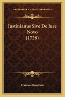Justinianus Sive De Jure Novo (1728) 1166621677 Book Cover