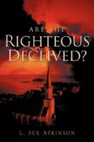 Are the Righteous Deceived? 1597814466 Book Cover