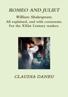 ROMEO AND JULIET- William Shakespeare. All explained, and with comments. For the XXIst Century readers. 1257839942 Book Cover