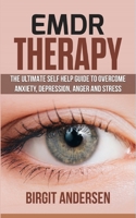 Emdr Therapy: The Ultimate Self Help Guide to Overcome Anxiety, Depression, Anger, and Stress. 1801546452 Book Cover