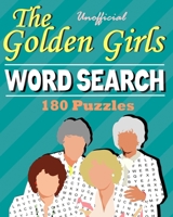 Unofficial The Golden Girls Word Search 180 Puzzles: One For Every TV Episode B091NKB9Y4 Book Cover