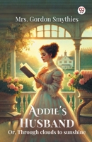 Addie's Husband Or, Through clouds to sunshine 9370425233 Book Cover