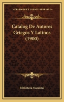 Catalog De Autores Griegos Y Latinos (1900) 1160334862 Book Cover