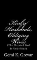 Kinky Husbands: Obliging Wives: (The Married Bed Is Undefiled) 1508793271 Book Cover