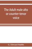 The adult male alto or counter-tenor voice 9353921716 Book Cover