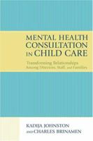 Mental Health Consultation in Child Care: Transforming Relationships With Directors, Staff, And Families 0943657911 Book Cover