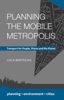 Planning the Mobile Metropolis: Transport for People, Places and the Planet 0230308767 Book Cover