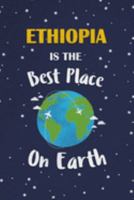 Ethiopia Is The Best Place On Earth: Ethiopia Souvenir Notebook 1691335843 Book Cover