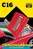 C16 Machine Language for the Absolute Beginner 1789827272 Book Cover