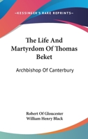 The Life And Martyrdom Of Thomas Beket: Archbishop Of Canterbury 0548299951 Book Cover