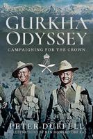 Gurkha Odyssey: Campaigning For The Crown 152673057X Book Cover