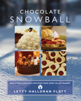 The Chocolate Snowball: and Other Fabulous Pastries from Deer Valley Bakery