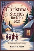 Christmas Stories for Kids 2025: Inspiring Tales with Prayers and Reflections to Teach Kindness, Gratitude, and Joy B0FT8Y2VC3 Book Cover