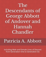 The Descendants of George Abbott of Andover and Hannah Chandler Through Six Generations: Including Male and Female Lines of Descent from Generation One to Generation Six 0578515954 Book Cover