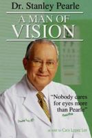 "Dr. Stanley Pearle: A Man of Vision" 0979046912 Book Cover