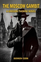 The Moscow Gambit: A High-Stakes Intelligence Thriller of Secrets Buried Too Deep B0H94XWSK3 Book Cover