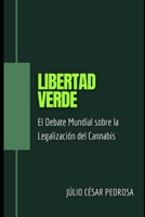 Libertad Verde: El Debate Mundial sobre la Legalización del Cannabis B0CGL36HCT Book Cover