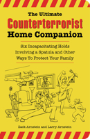 The Ultimate Counterterrorist Home Companion: Six Incapacitating Holds Involving a Spatula and Other Ways to Protect Your Family 1595800255 Book Cover