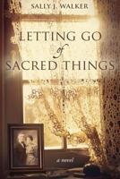 Letting Go of Sacred Things 1640857265 Book Cover