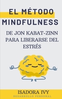 El Método Mindfulness de Jon Kabat-Zinn para Liberarse del Estrés (Spanish Edition) B0DQR4VQLJ Book Cover