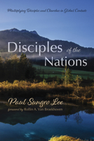 Disciples of the Nations: Multiplying Disciples and Churches in Global Contexts 1725290790 Book Cover