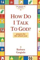 How Do I Talk to God: Prayers for the School Year 0782910742 Book Cover