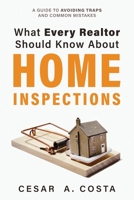 What Every Realtor Should Know About Home Inspections: A Guide to Avoiding Traps and Common Mistakes 1736546708 Book Cover